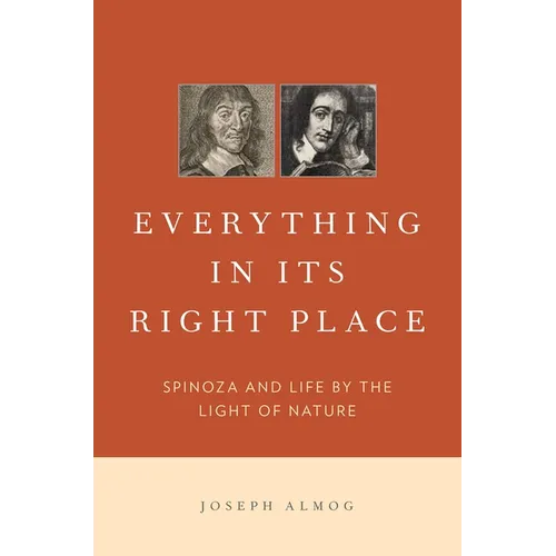 Everything in Its Right Place: Spinoza and Life by the Light of Nature - Hardcover