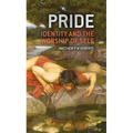 Pride: Identity and the Worship of Self - Hardcover