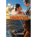 Francesca: My Adventurous Life and Finding My Soulmate - Paperback