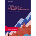 Towards an Elite Theory of Economic Development: An Inquiry Into Sustainable Value Creation - Hardcover