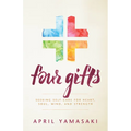Four Gifts: Seeking Self-Care for Heart, Soul, Mind, and Strength - Paperback