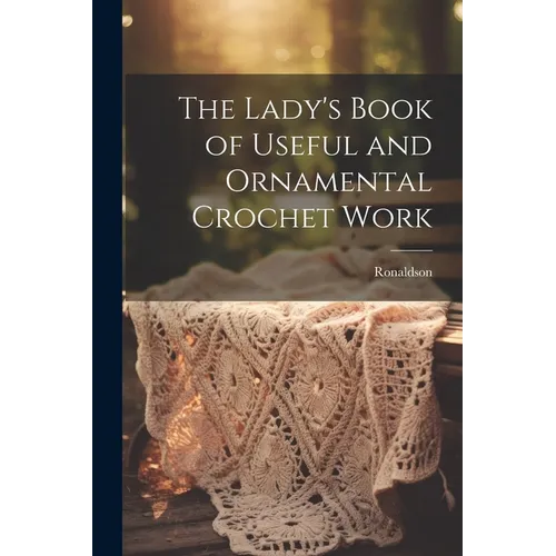 The Lady's Book of Useful and Ornamental Crochet Work - Paperback