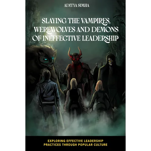 Slaying the Vampires, Werewolves and Demons of Ineffective Leadership - Paperback