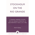 Stockholm on the Rio Grande: A Swedish Farming Colony on the Mesquite Frontier of Southernmost Texas (1912-1985) - Paperback