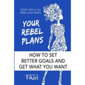 Your Rebel Plans: 4 Simple Steps to Getting Unstuck and Making Progress Today - Paperback