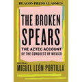 The Broken Spears: The Aztec Account of the Conquest of Mexico - Hardcover