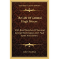 The Life Of General Hugh Mercer: With Brief Sketches Of General George Washington, John Paul Jones And Others - Paperback