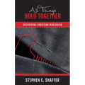 All Things Hold Together: Recovering Christian Worldview - Paperback