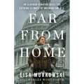 Far from Home: An Alaskan Senator Faces the Extreme Climate of Washington, D.C. - Paperback