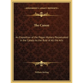 The Canon: An Exposition of the Pagan Mystery Perpetuated in the Cabala As the Rule of All the Arts - Hardcover