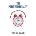 The Positive Mentality: Time Management, Sleep and Positive Routines - Paperback