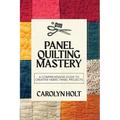 Panel Quilting Mastery: A Comprehensive Guide to Creative Fabric Panel Projects - Paperback