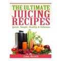 The Ultimate Juicing Recipes: Quick, Simple, Healthy & Delicious - Paperback