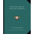 What Became Of William Morgan? - Paperback