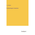 The Bee-Keeper's Catechism - Hardcover