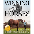 Winning with Horses: How One of the Best Polo Players of All Time and a Sport Horse Veterinarian Balance Human Goals with Equine Needs - Paperback
