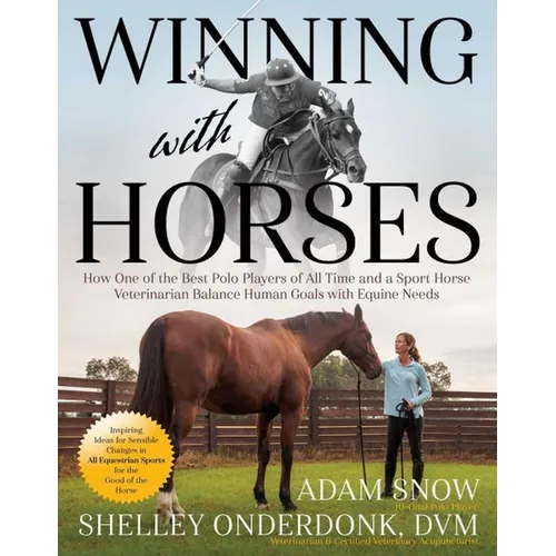 Winning with Horses: How One of the Best Polo Players of All Time and a Sport Horse Veterinarian Balance Human Goals with Equine Needs - Paperback