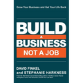 Build a Business Not a Job: Grow Your Business & Get Your Life Back - Paperback