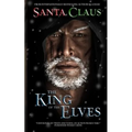 Santa Claus: The King of the Elves: Unabridged Edition - Paperback