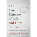 The True Estimate of Life and How to Live: How to Make Your Life Count for Christ - Paperback