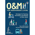 O&M for Independent Living: Strategies for Teaching Orientation and Mobility to Older Adults - Paperback