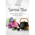 Sereni-Tea A 30-Day Devotional: Finding God's Peace In a World of Chaos - Paperback