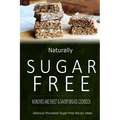 Naturally Sugar-Free - Munchies and Sweet & Savory Breads Cookbook: Delicious Sugar-Free and Diabetic-Friendly Recipes for the Health-Conscious - Paperback