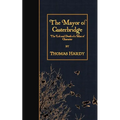 The Mayor of Casterbridge: The Life and Death of a Man of Character - Paperback
