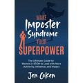 Make Imposter Syndrome Your Superpower: The Ultimate Guide for Women in Stem to Lead with More Authority, Influence, and Impact - Paperback