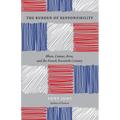 The Burden of Responsibility: Blum, Camus, Aron, and the French Twentieth Century - Paperback
