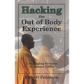 Hacking the Out of Body Experience: Leveraging Science to Induce OBEs - Paperback