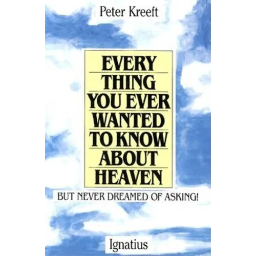 Everything You Ever Wanted to Know about Heaven: But Never Dreamed of Asking - Paperback