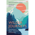 Wilder Journeys: True Stories of Nature, Adventure and Connection - Hardcover