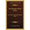 The Messages Of The Prince: And How They Were Received (1861) - Hardcover