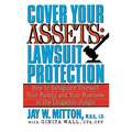 Cover Your Assets: Lawsuit Protection: How to Safeguard Yourself, Your Family, and Your Business in the Litigation Jungle - Paperback