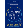 The Circadian Diabetes Code: Discover the Right Time to Eat, Sleep, and Exercise to Prevent and Reverse Prediabetes and Diabetes - Paperback
