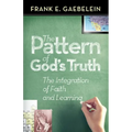 The Pattern of God's Truth: The Integration of Faith and Learning - Paperback