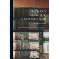 Richard Seymour, Hartford, 1640: A Paper Read Before the Connecticut Chapter Daughters of Founders and Patriots of America ... - Paperback