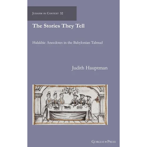 The Stories They Tell: Halakhic Anecdotes in the Babylonian Talmud - Hardcover