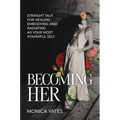 Becoming Her: Straight Talk for Healing, Embodying, and Radiating as Your Most Powerful Self - Hardcover