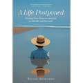 A Life Postponed: Finding Your Purpose and Joy in Mid-life and Beyond! - Hardcover