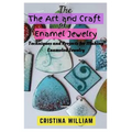 The Art and Craft of Enamel Jewelry: Techniques and Projects for Making Enameled Jewelry - Paperback