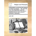A Dissertation Concerning the Baptism of Jewish Proselytes: ... by John Gill, D.D. This Dissertation Was First Published at the End of the Body of Pra - Paperback