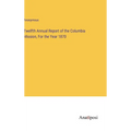 Twelfth Annual Report of the Columbia Mission, For the Year 1870 - Hardcover