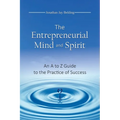 The Entrepreneurial Mind and Spirit: An A to Z Guide to the Practice of Success - Paperback