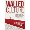 Walled Culture: How Big Content Uses Technology and the Law to Lock Down Culture and Keep Creators Poor - Paperback
