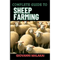 Complete Guide to Sheep Farming: Mastering Sustainable Practices, Breeding Techniques, And Profit Strategies For Successful Wool And Meat Production - Paperback