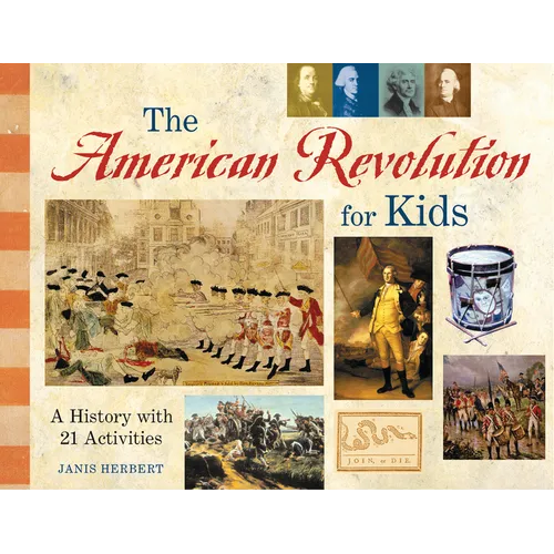 The American Revolution for Kids: A History with 21 Activities - Paperback