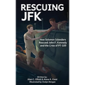 Rescuing JFK: How Solomon Islanders Rescued John F Kennedy and the Crew of PT-109 - Hardcover
