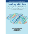 Leading with Soul: Examining the PRAXIS of Critical Servant Leadership Theory and Spiritual Leadership for School Administrators - Paperback